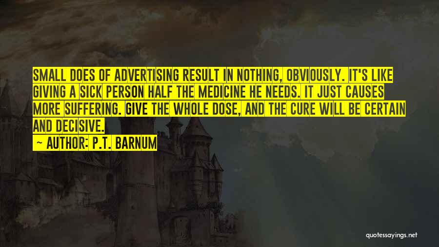 Dose Of Medicine Quotes By P.T. Barnum