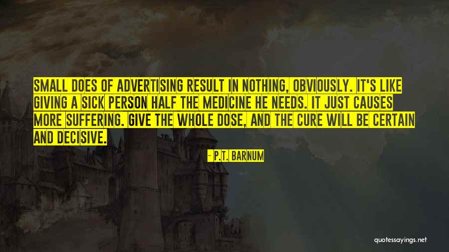 Dose Of Medicine Quotes By P.T. Barnum Dose Of Medicine Quotes By P.T. Barnum