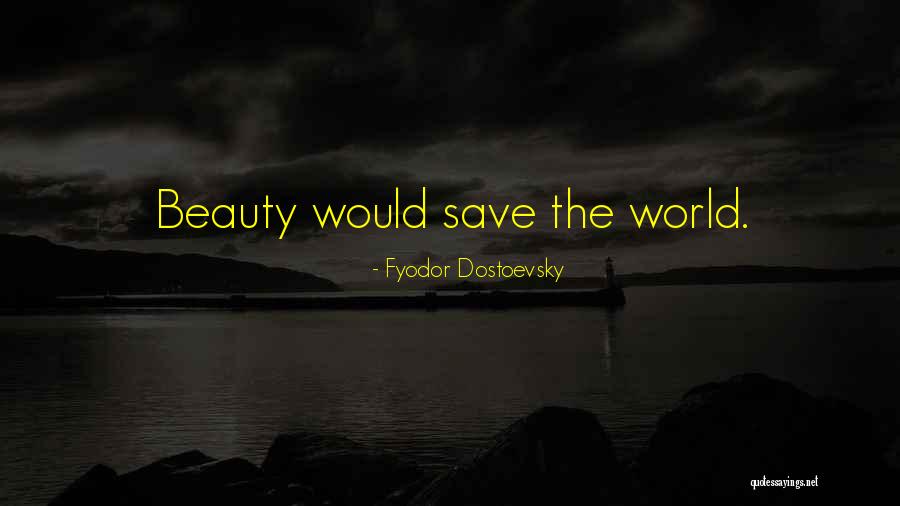 Dostoevsky Beauty Quotes By Fyodor Dostoevsky