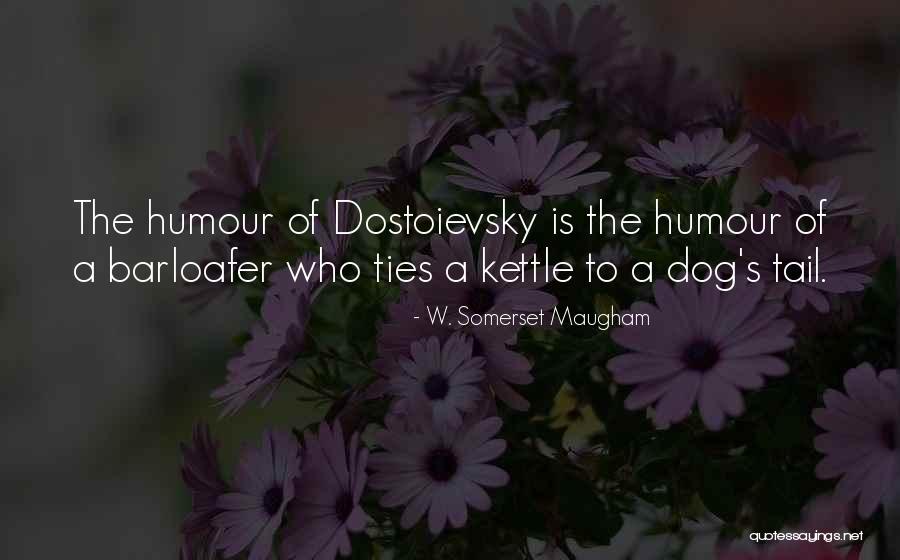 Dostoievsky Y Quotes By W. Somerset Maugham Dostoievsky Y Quotes By W. Somerset Maugham