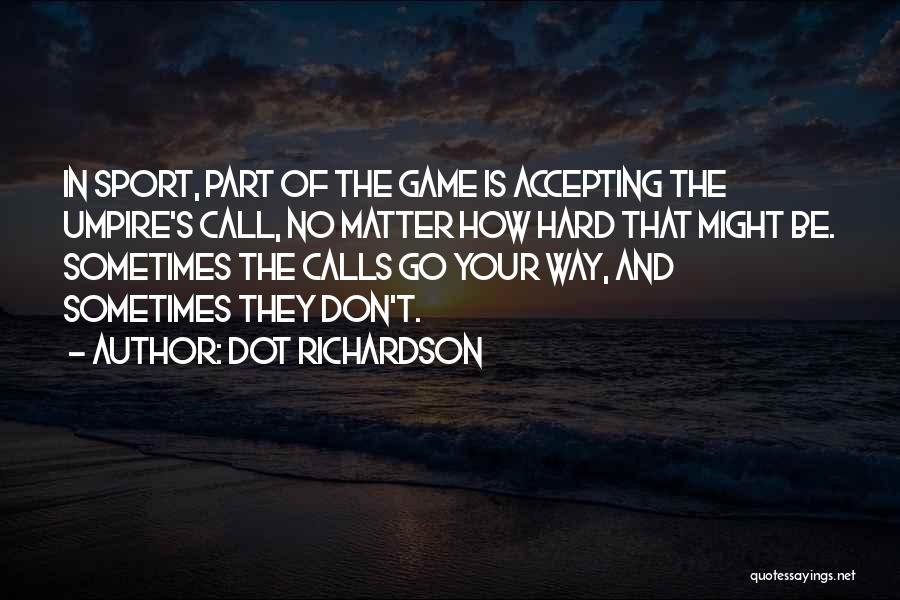 Dot Dot Dot Quotes By Dot Richardson