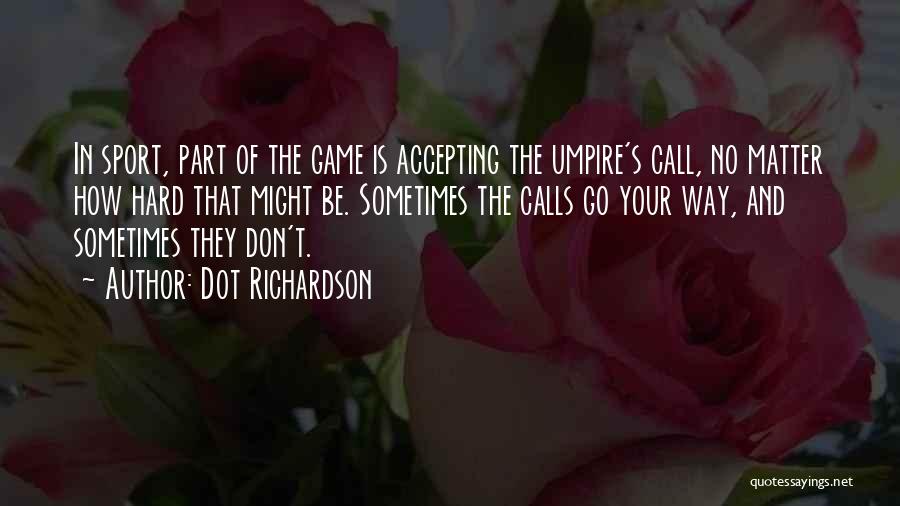 Dot Richardson Quotes 322430