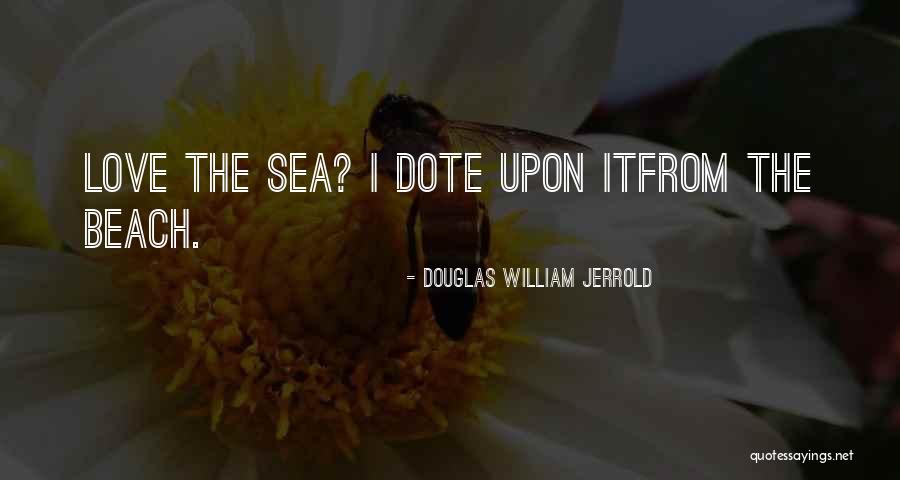 Dote Quotes By Douglas William Jerrold Dote Quotes By Douglas William Jerrold