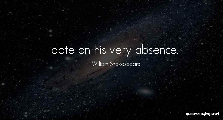 Dote Quotes By William Shakespeare Dote Quotes By William Shakespeare