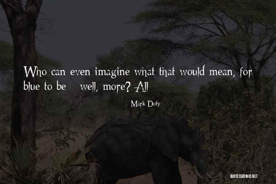 Doty Quotes By Mark Doty Doty Quotes By Mark Doty