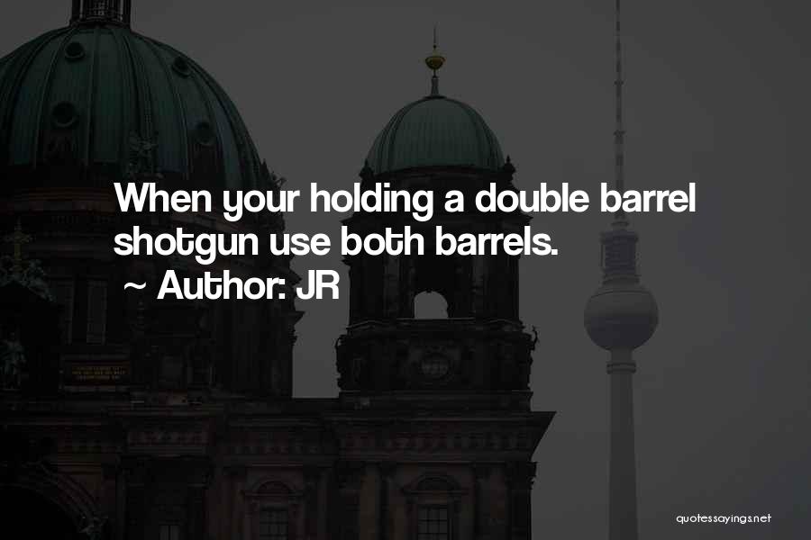 Double Barrel Quotes By JR
