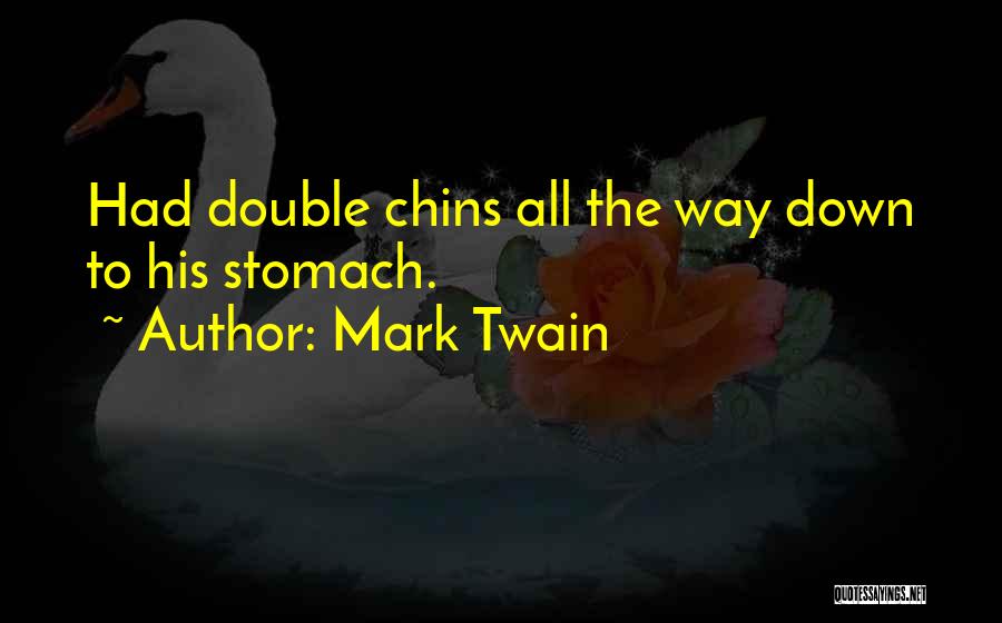 Double Chins Quotes By Mark Twain