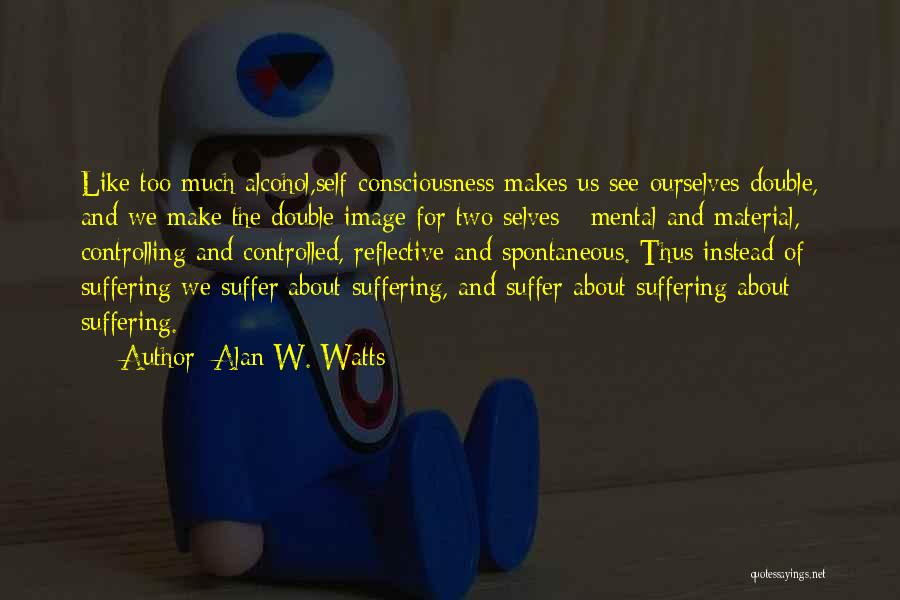 Double Consciousness Quotes By Alan W. Watts