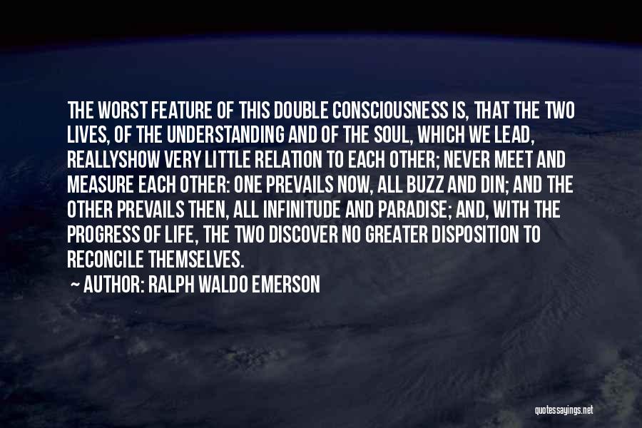 Double Consciousness Quotes By Ralph Waldo Emerson