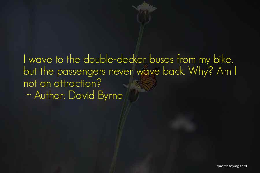 Double Decker Bus Quotes By David Byrne