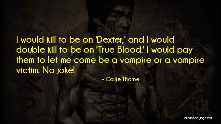 Double Dexter Quotes By Callie Thorne Double Dexter Quotes By Callie Thorne