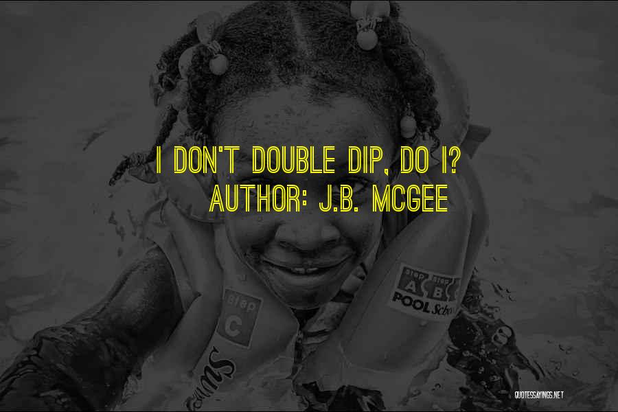 Double Dip Quotes By J.B. McGee