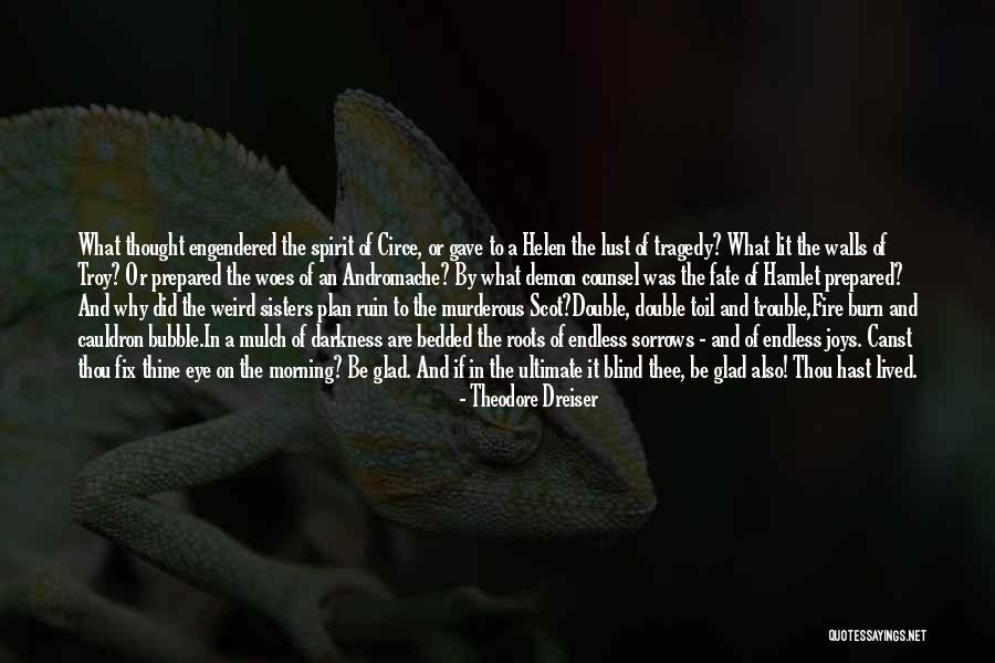 Double Double Toil And Trouble Quotes By Theodore Dreiser Double Double Toil And Trouble Quotes By Theodore Dreiser