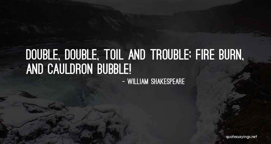 Double Double Toil And Trouble Quotes By William Shakespeare