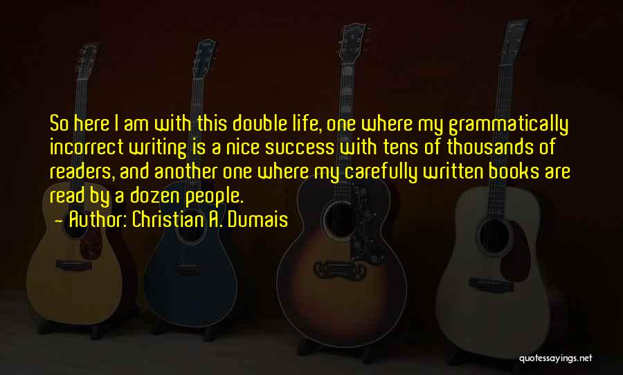 Double Life Quotes By Christian A. Dumais