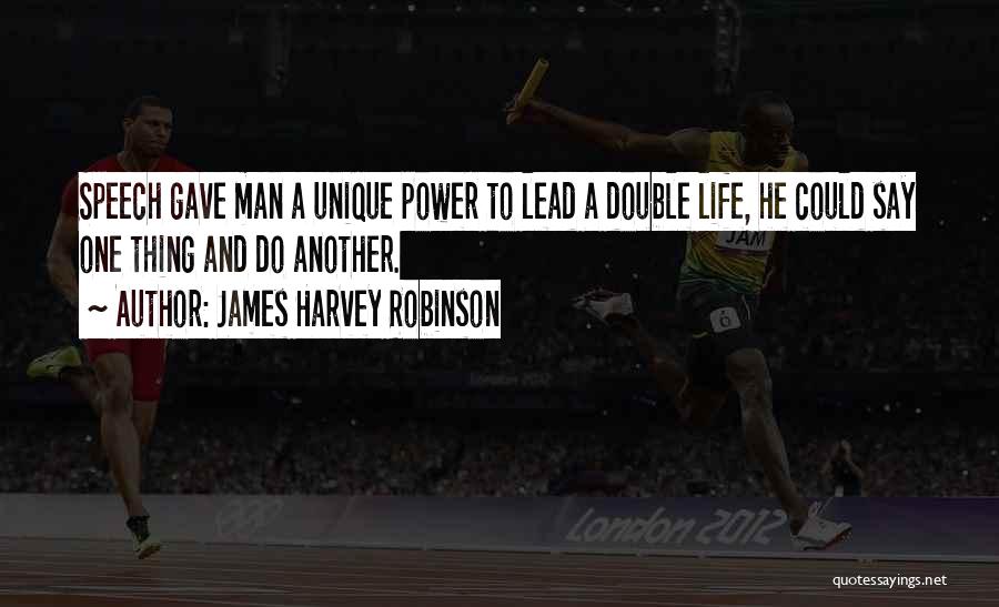 Double Life Quotes By James Harvey Robinson