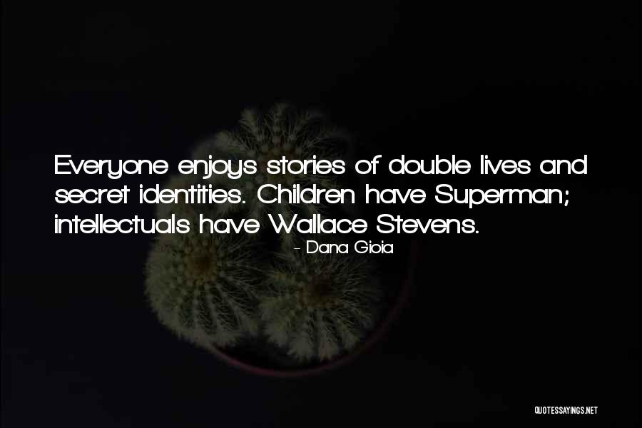 Double Lives Quotes By Dana Gioia Double Lives Quotes By Dana Gioia