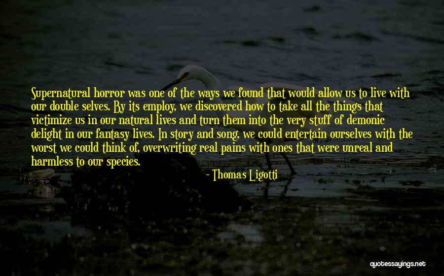 Double Lives Quotes By Thomas Ligotti Double Lives Quotes By Thomas Ligotti