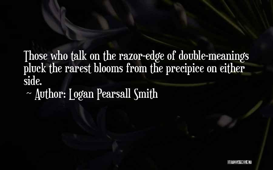 Double Meanings Quotes By Logan Pearsall Smith