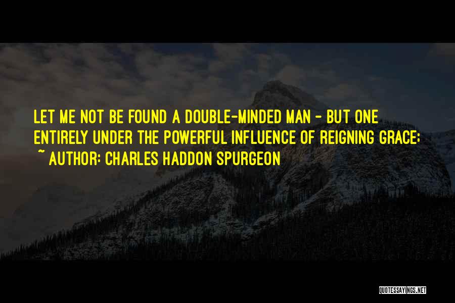 Double Minded Quotes By Charles Haddon Spurgeon