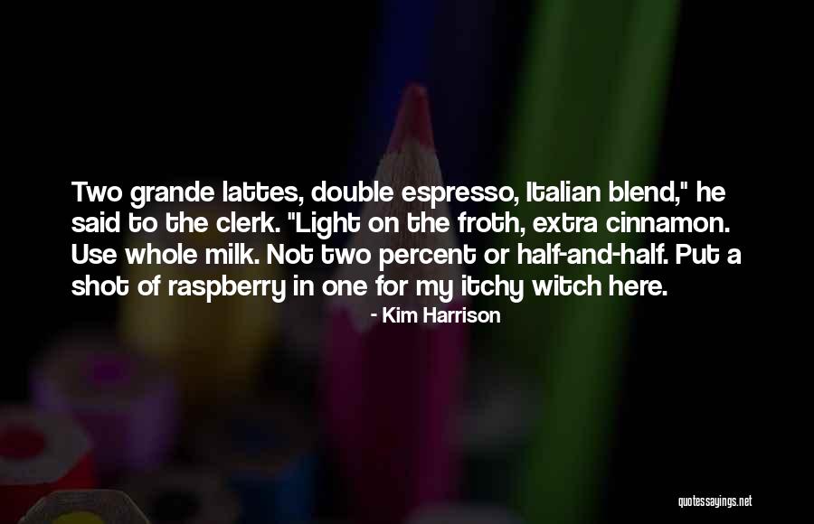 Double Shot Espresso Quotes By Kim Harrison