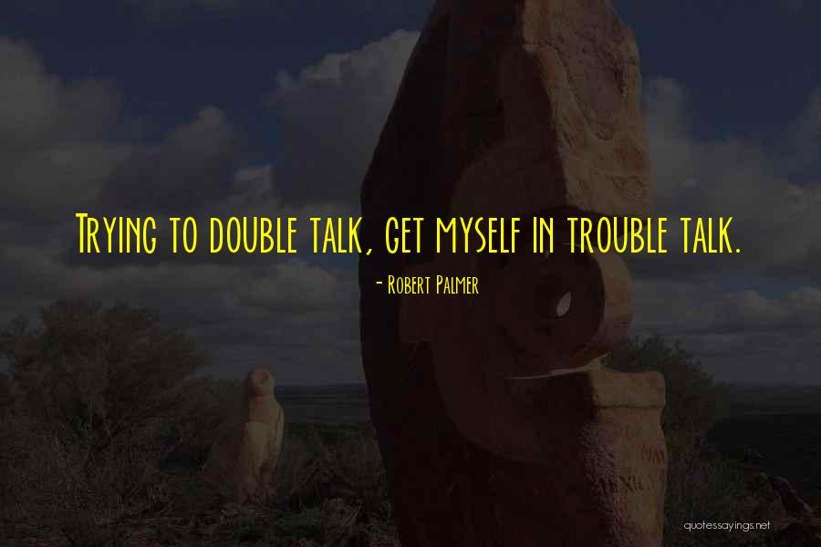Double The Trouble Quotes By Robert Palmer Double The Trouble Quotes By Robert Palmer