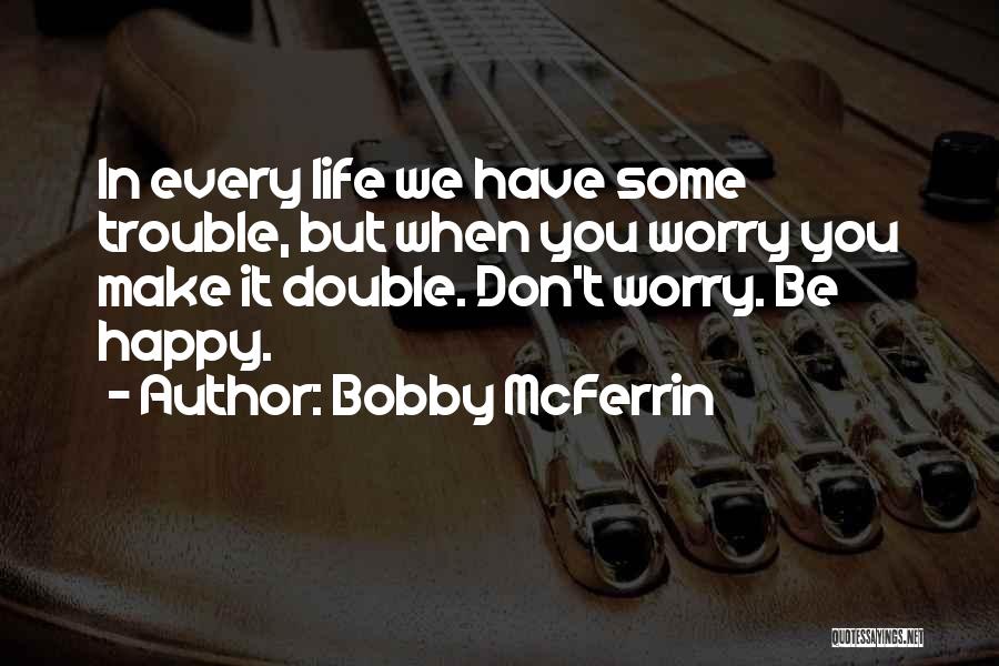 Double Trouble Quotes By Bobby McFerrin