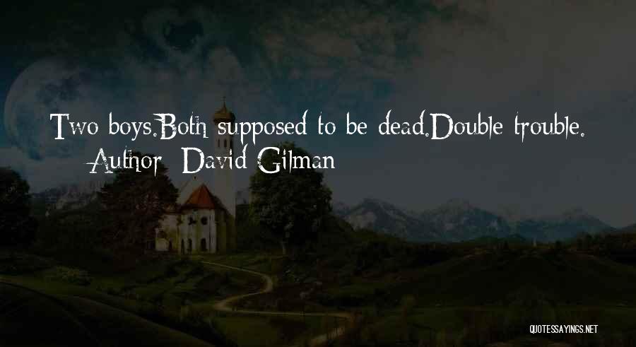 Double Trouble Quotes By David Gilman