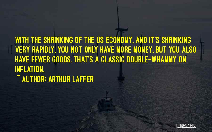 Double Your Money Quotes By Arthur Laffer