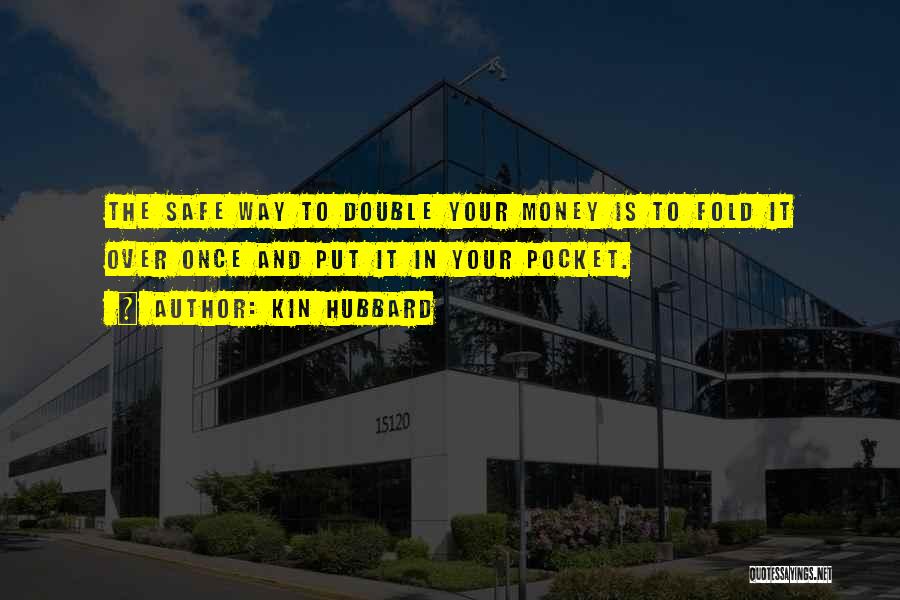 Double Your Money Quotes By Kin Hubbard