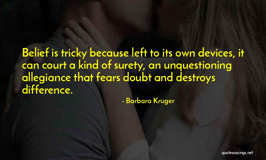 Doubt And Belief Quotes By Barbara Kruger Doubt And Belief Quotes By Barbara Kruger