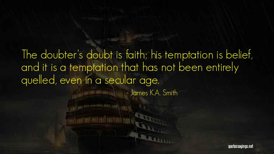 Doubt And Belief Quotes By James K.A. Smith Doubt And Belief Quotes By James K.A. Smith