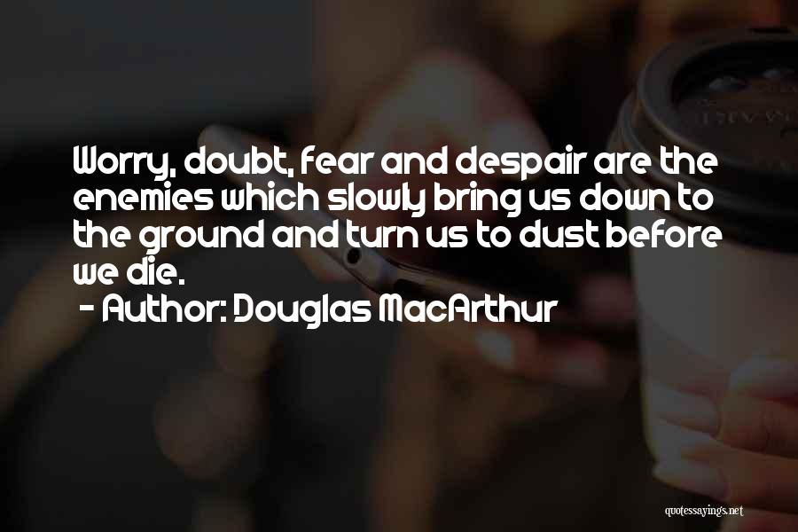 Doubt And Fear Quotes By Douglas MacArthur