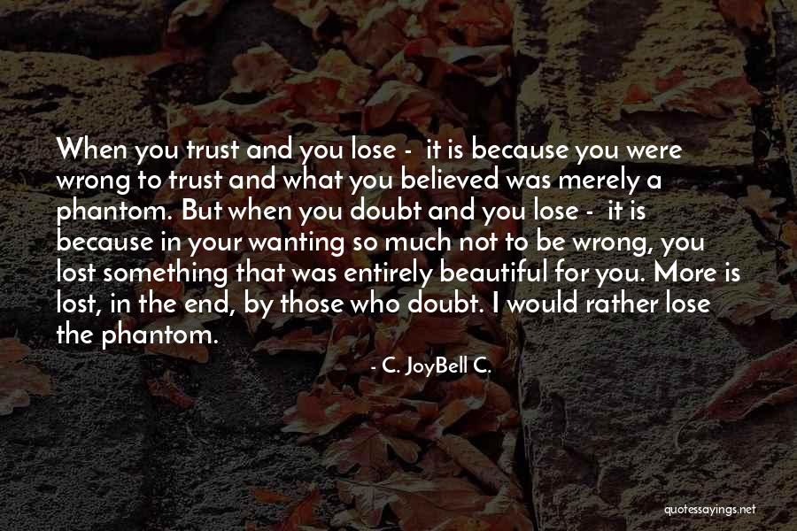 Doubt And Trust Quotes By C. JoyBell C. Doubt And Trust Quotes By C. JoyBell C.