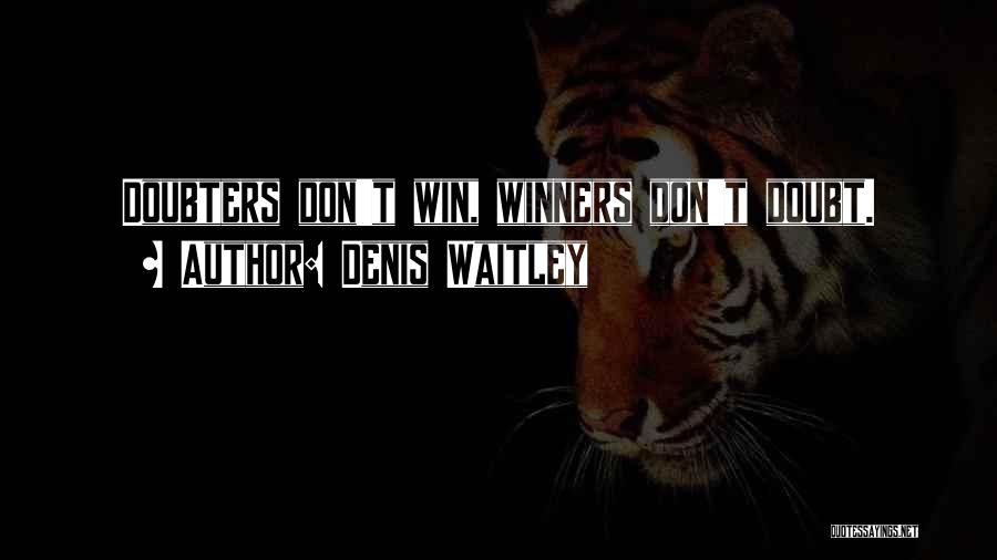 Doubt Doubters Quotes By Denis Waitley