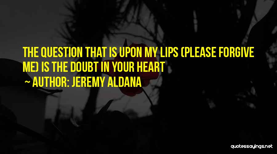 Doubt In Love Quotes By Jeremy Aldana