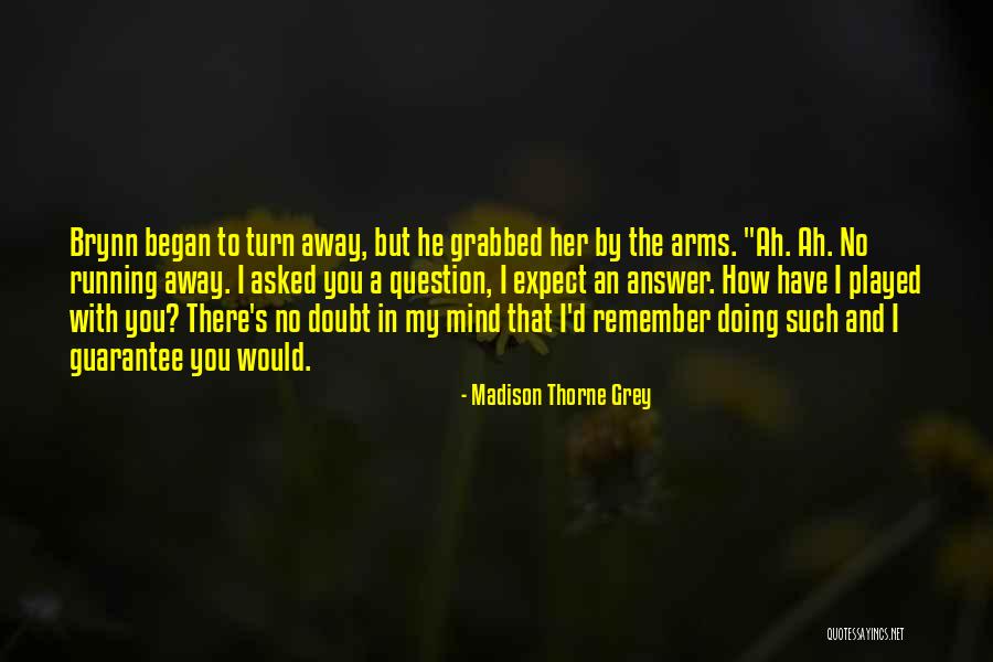 Doubt Quotes Quotes By Madison Thorne Grey Doubt Quotes Quotes By Madison Thorne Grey