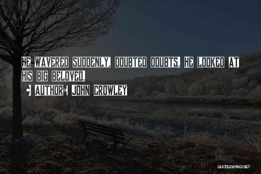 Doubted Quotes By John Crowley