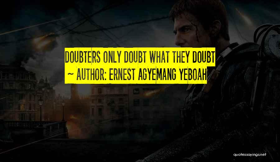 Doubters Quotes By Ernest Agyemang Yeboah