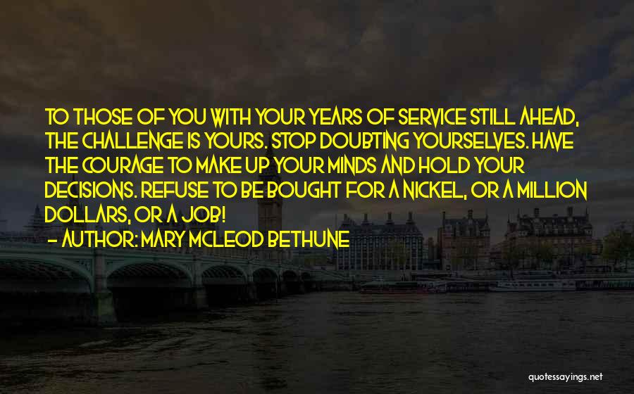 Doubting Decisions Quotes By Mary McLeod Bethune