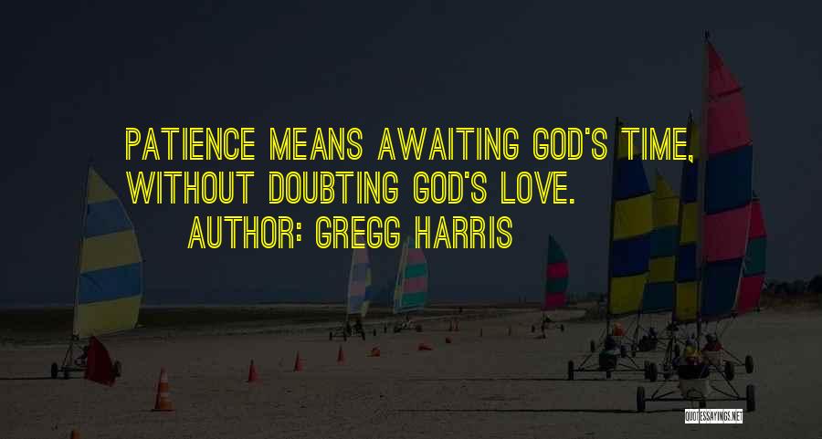 Doubting God Quotes By Gregg Harris