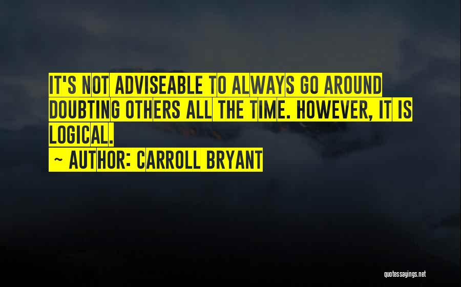 Doubting Life Quotes By Carroll Bryant