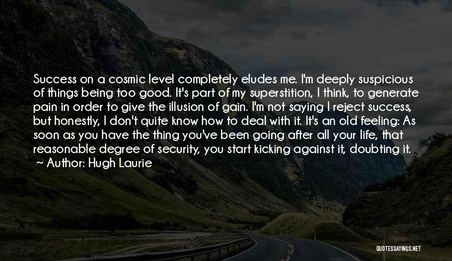 Doubting Life Quotes By Hugh Laurie