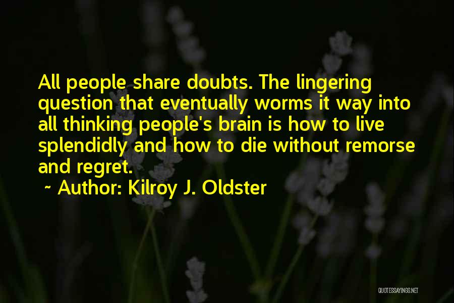 Doubting Life Quotes By Kilroy J. Oldster