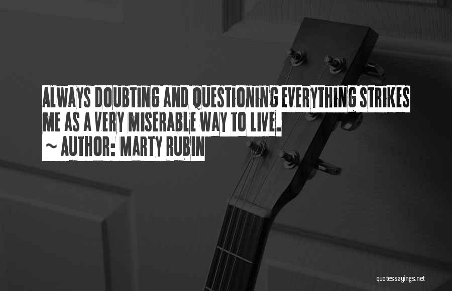 Doubting Life Quotes By Marty Rubin