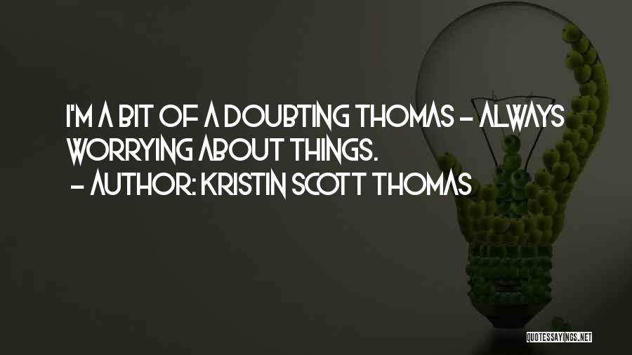 Doubting Quotes By Kristin Scott Thomas