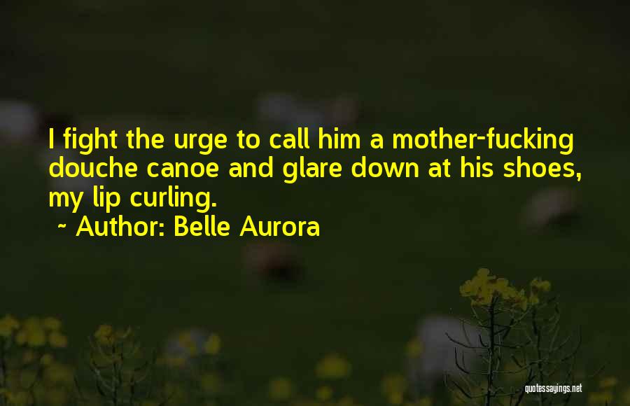 Douche Canoe Quotes By Belle Aurora