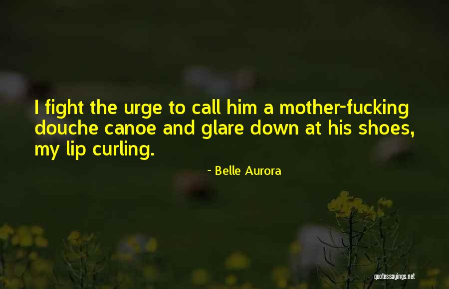 Douche Canoe Quotes By Belle Aurora