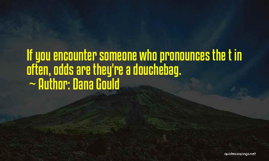 Douchebag Quotes By Dana Gould