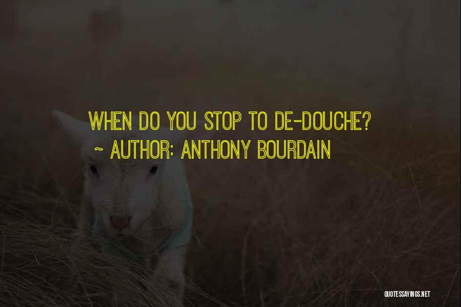 Douches Quotes By Anthony Bourdain